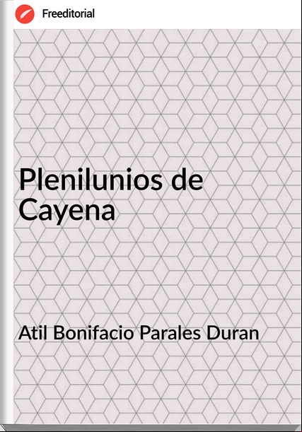Atil Bonifacio Parales Duran Plenilunios de Cayena