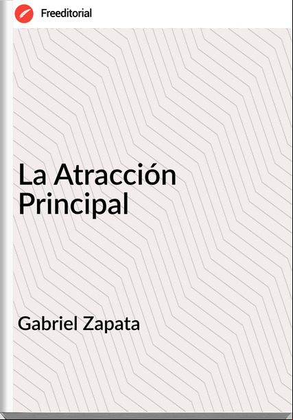 Gabriel Zapata - La Atracción Principal