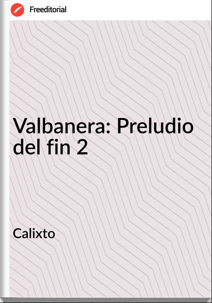 Calixto Valbanera: Preludio del fin 2