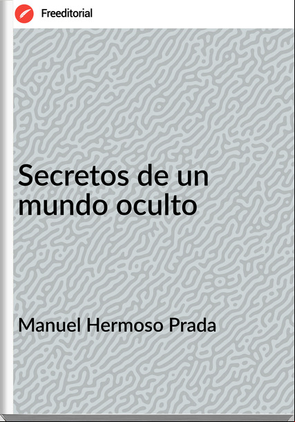 Manuel Hermoso Prada Secretos de un mundo oculto