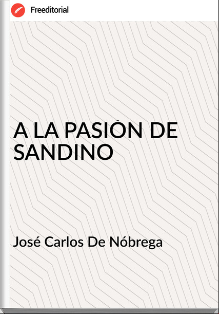 José Carlos De Nóbrega - A LA PASIÓN DE SANDINO