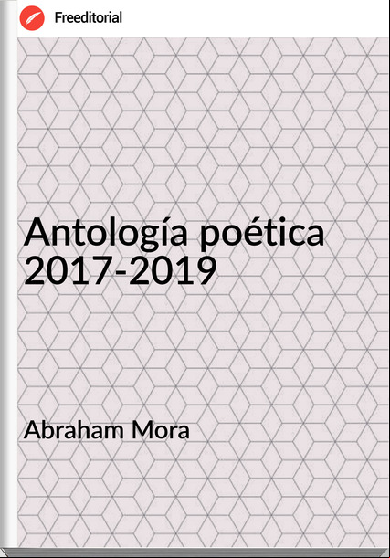 Abraham Mora - Antología poética 2017-2019