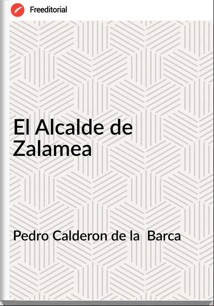 Pedro Calderon de la Barca El Alcalde de Zalamea