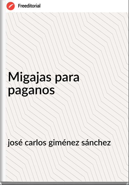 josé carlos giménez sánchez - Migajas para paganos