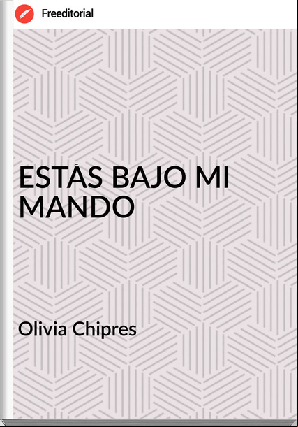 Olivia Chipres - ESTÁS BAJO MI MANDO