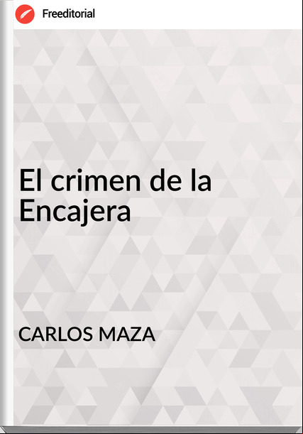 CARLOS MAZA - El crimen de la Encajera