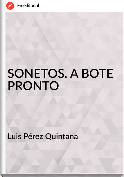 Luis Pérez Quintana - SONETOS. A BOTE PRONTO