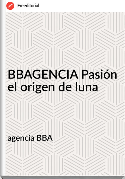 agencia BBA - BBAGENCIA Pasión el origen de luna