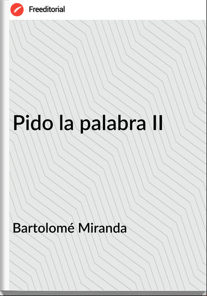 Bartolomé Miranda - Pido la palabra II