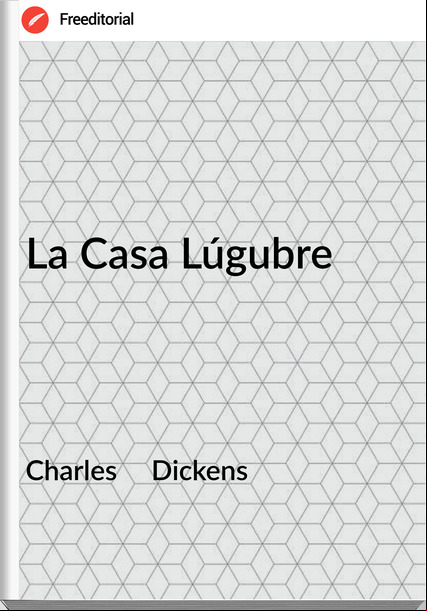 Charles Dickens La Casa Lúgubre