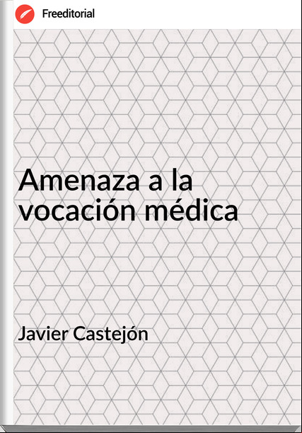 Javier Castejón - Amenaza a la vocación médica