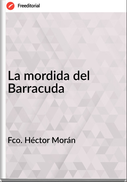 Fco. Héctor Morán La mordida del Barracuda
