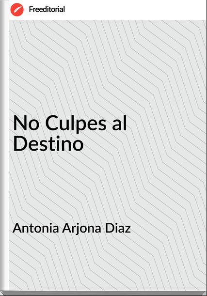Antonia Arjona Diaz - No Culpes al Destino