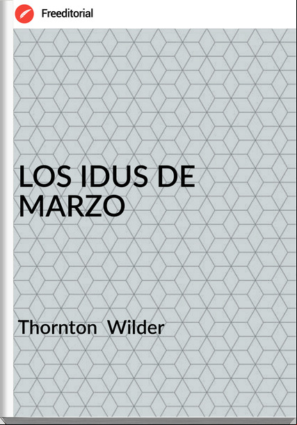 Thornton  Wilder - LOS IDUS DE MARZO
