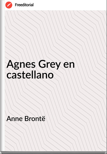  Anne Brontë - Agnes Grey en castellano