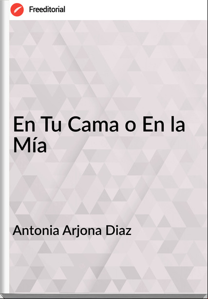 Antonia Arjona Diaz En Tu Cama o En la Mía