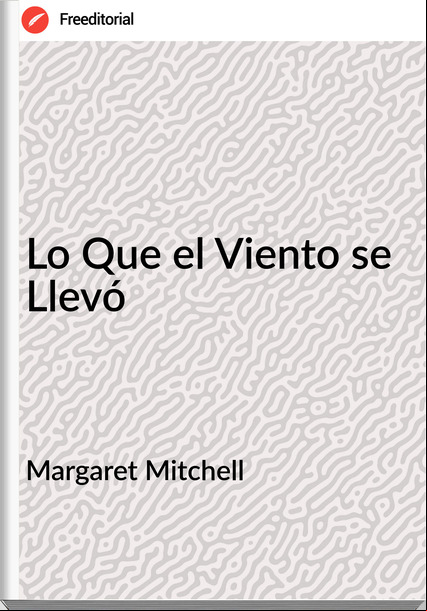 Margaret Mitchell - Lo Que el Viento se  Llevó