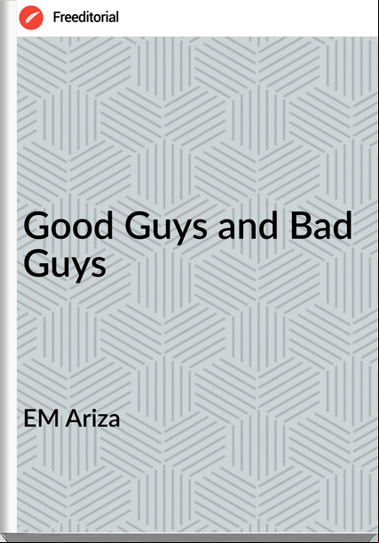 EM Ariza - Good Guys and Bad Guys