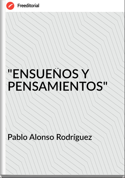 Pablo Alonso Rodríguez - "ENSUEÑOS Y PENSAMIENTOS"