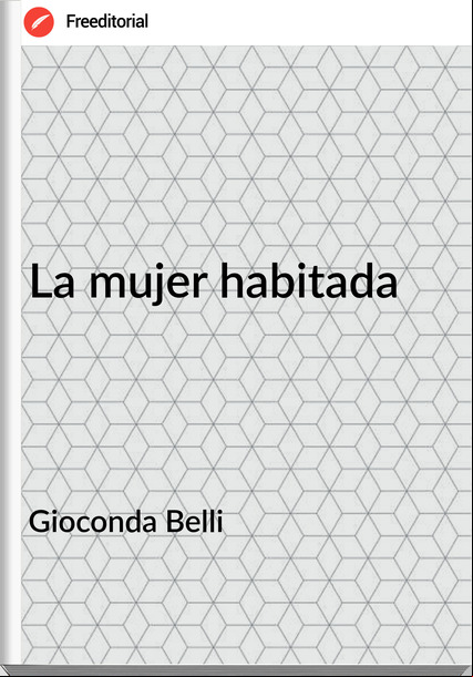 Gioconda Belli - La mujer habitada
