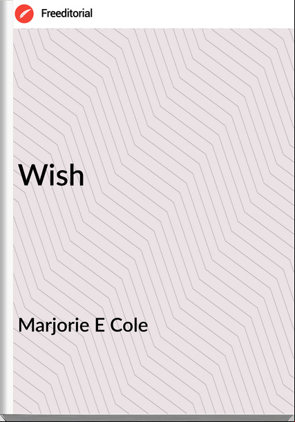Marjorie E Cole Wish