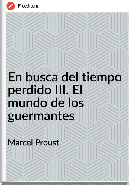 Marcel Proust En busca del tiempo perdido III. El mundo de los guermantes