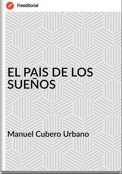 Manuel Cubero Urbano EL PAÍS DE LOS SUEÑOS