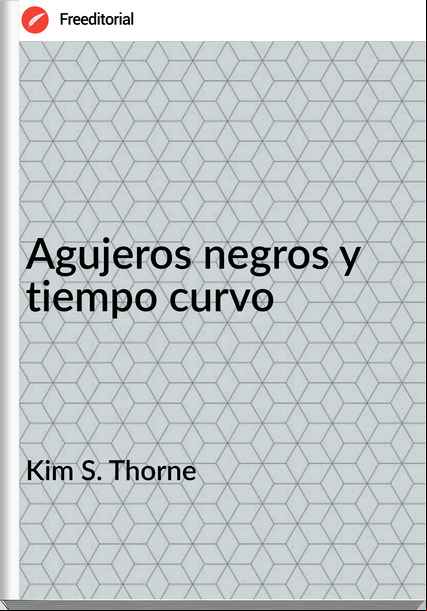 Kim S. Thorne - Agujeros negros y tiempo curvo