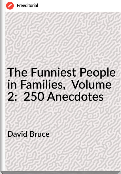 David Bruce - The Funniest People in Families,  Volume 2:  250 Anecdotes