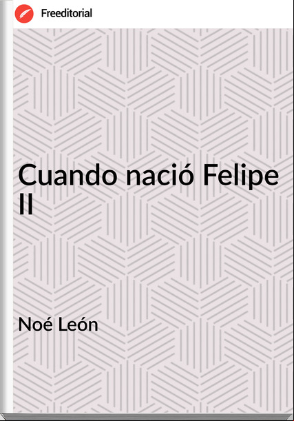 Noé León - Cuando nació Felipe II