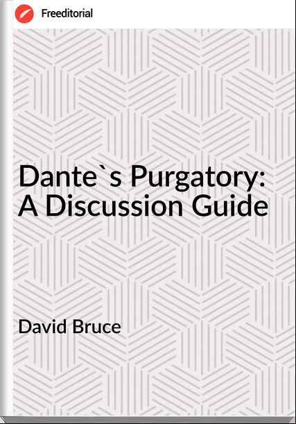 David Bruce - Dante's Purgatory: A Discussion Guide