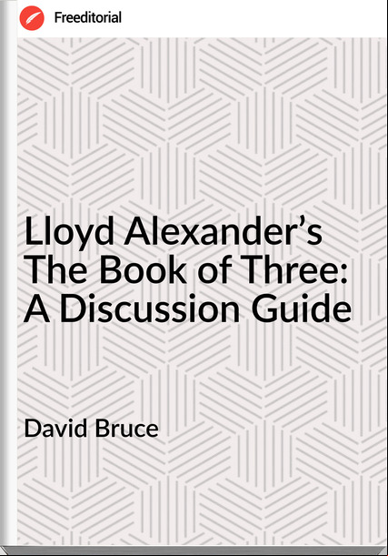 David Bruce - Lloyd Alexander’s The Book of Three: A Discussion Guide