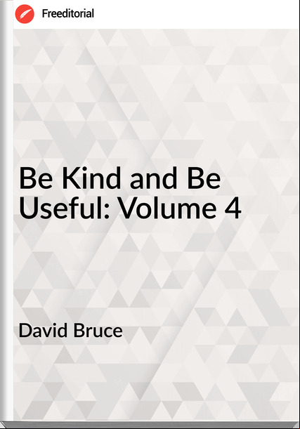 David Bruce - Be Kind and Be Useful: Volume 4