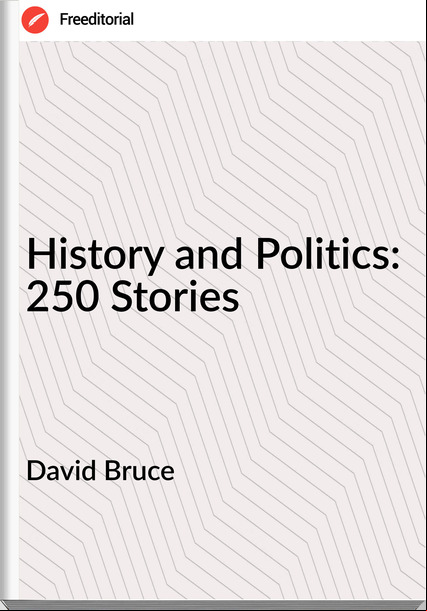 David Bruce - History and Politics: 250 Stories
